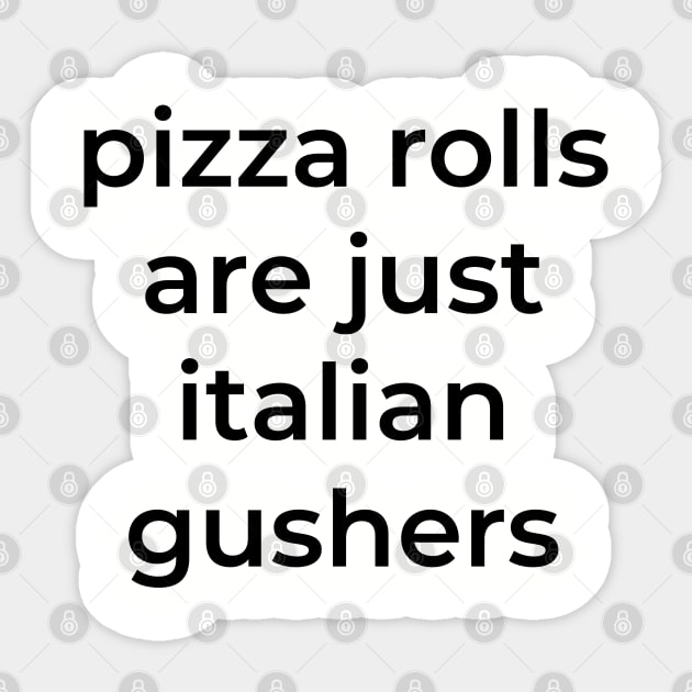 Pizza rolls are just italian gushers Sticker by BodinStreet